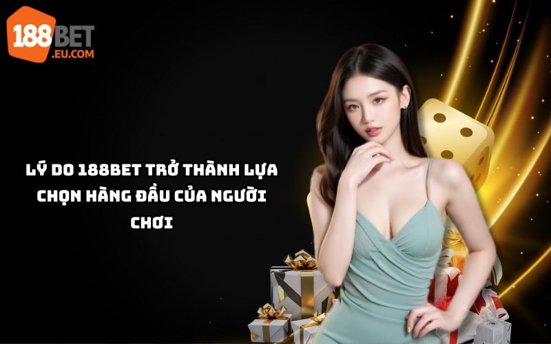 Nhà cái 188Bet nổi bật với độ tin cậy, khuyến mãi hấp dẫn và trải nghiệm cá cược đỉnh cao cho mọi người chơi